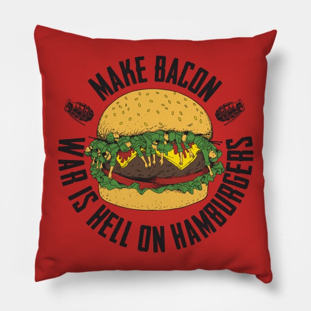 Make Bacon War Is Hell On Hamburgers Pillow by Vinyl Chef Steve