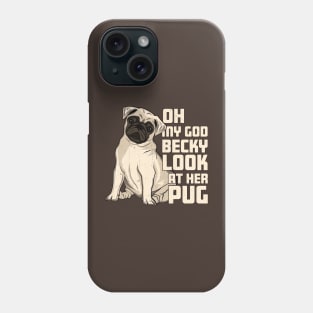 OMG Becky Look at Her Pug Phone Case