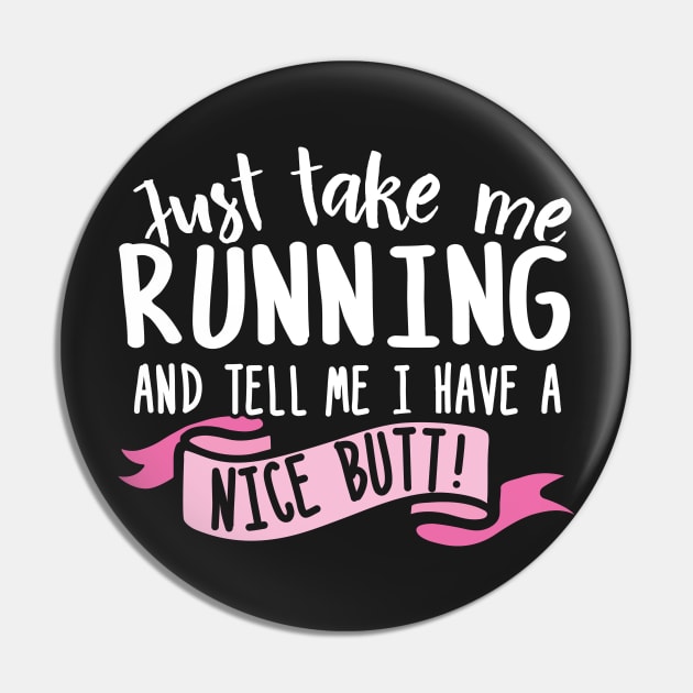 Just Take Me Running And Tell Me I Have A Nice Butt Pin by thingsandthings