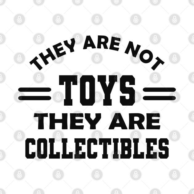 Collector - They are not toys they are collectibles by KC Happy Shop