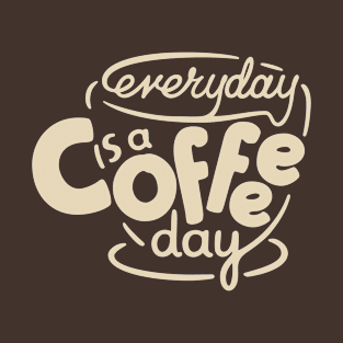 Everyday is a Coffee Day - 4 T-Shirt