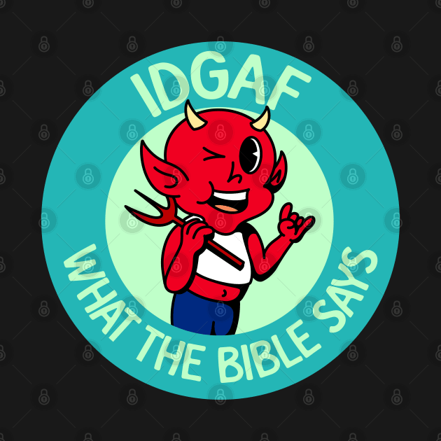 IDGAF What The Bible Says - Atheist / Atheism by Football from the Left