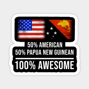 50% American 50% Papua New Guinean 100% Awesome - Gift for Papua New Guinean Heritage From Papua New Guinea Magnet