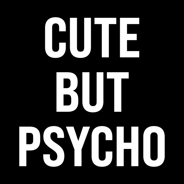 Cute But Psycho by n23tees