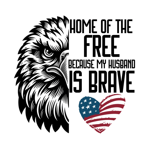 Home Of Free Because My Husband Is Brave Proud Veteran by TeeCraftsGirl