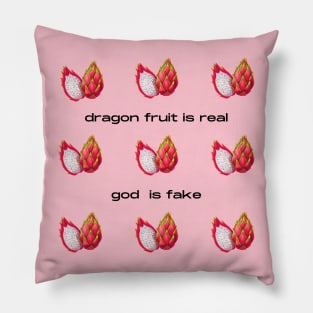 Dragon Fruit Is Real God Is Fake Pillow