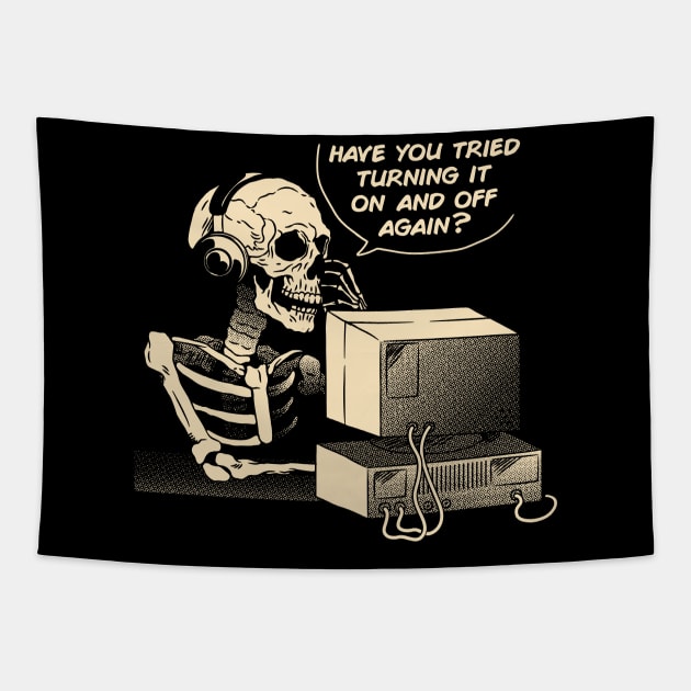 Have You Tried Turning it Off and On Again Skeleton IT Support Call Center by Tobe Fonseca Tapestry by Tobe_Fonseca