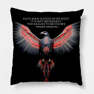 National Native American Heritage Month: "Each man is good in His sight. It is not necessary for eagles to be crows" - Chief Sitting Bull (Hunkesni), Hunkpapa Sioux on a Dark Background Pillow