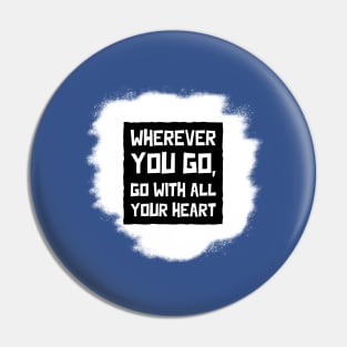 Wherever You Go, Go With All Your Heart Pin