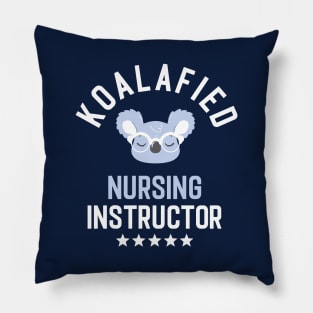 Koalafied Nursing Instructor - Funny Gift Idea for Nursing Instructors Pillow