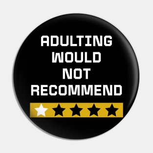 Adulting would not recommend Pin