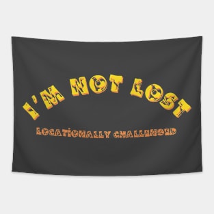 I'm Not Lost, Locationally Challenged, Funny Saying, Sarcastic Gift Tapestry