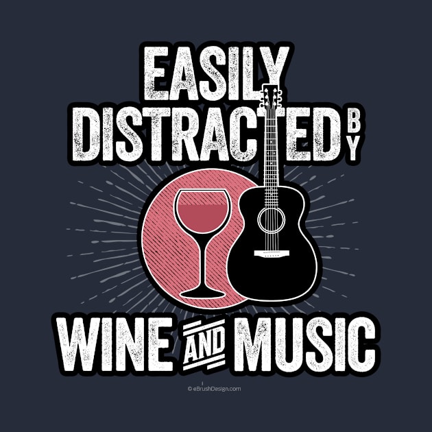 Easily Distracted by Wine and Music by eBrushDesign