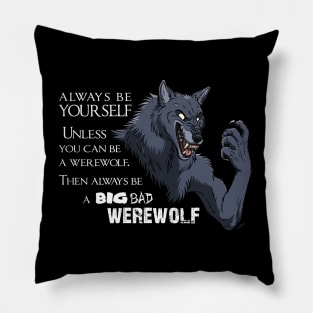 Alway be a big bad werwolf Pillow