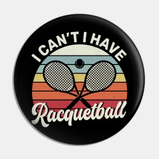 Cool Racquetball Coach With Saying I Can't I Have Racquetball Pin