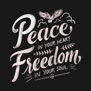 Peace in your heart, freedom in your soul T-Shirt