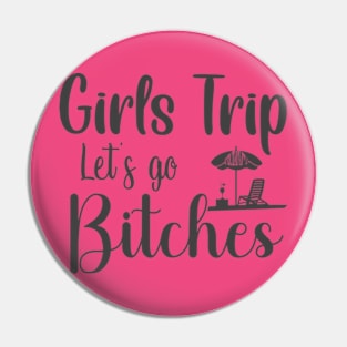 Girls' Trip Let's Go Bitches - Sassy and Empowering T-Shirt for Unstoppable Women Pin