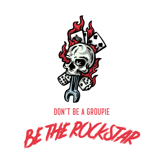 "DON'T BE A GROUPIE BE THE ROCKSTAR"| Rock culture (rock'n'roll) collection by FACELESS CREATOR