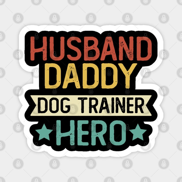 Husband Daddy Dog Trainer Hero Gift Trainer  Dad T-Shirt Magnet by mommyshirts