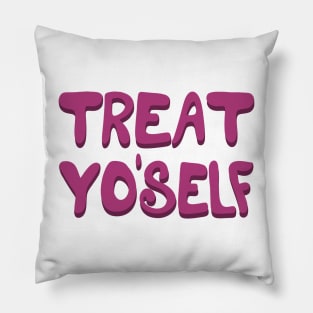 Treat Yo'self Pillow