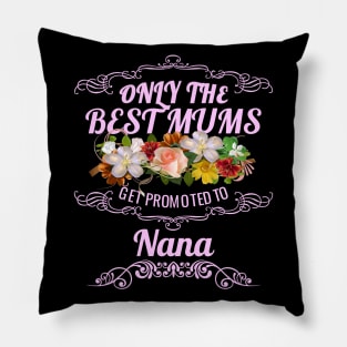 Only The Best Mums Get Promoted To Nana Gift Pillow