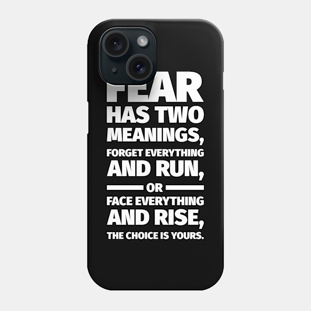 Fear has two meanings, forget everything and run, or face everything and rise, the choice is yours Inspirational Phone Case by Inspirify