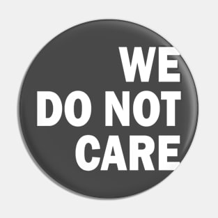 we do not care Pin