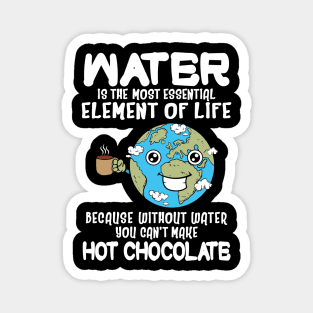 Without Water You Can't Make Hot Chocolate Funny Magnet