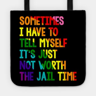 Sometimes i have to tell myself it's just not worth the jail time, Rainbow Tote