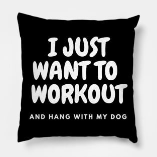 I Just Want To Workout and Hang With My Dog Shirt, dog lovers tee, gym tee, funny workout tee Pillow