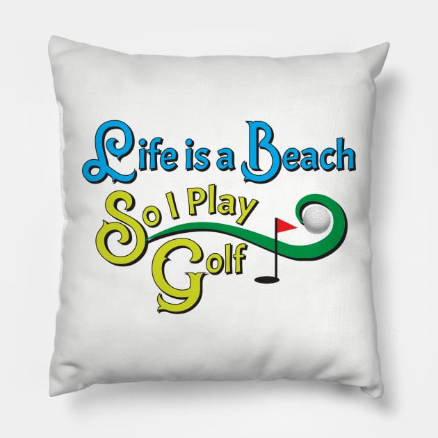 Life Is A Beach So I Play Golf 2 Pillow by KEWDesign