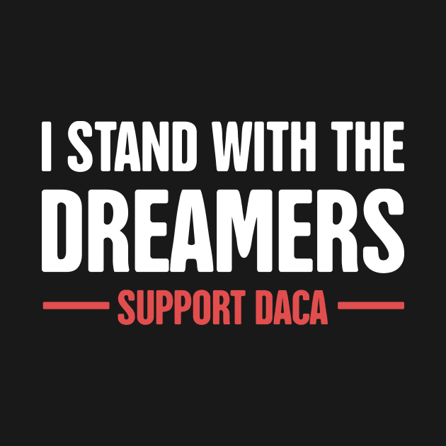 DACA - Pro Immigration, Immigrants, & Dreamers by MeatMan