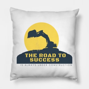 THE ROAD TO SUCESS IS ALWAYS UNDER CONSTRUCTION Pillow