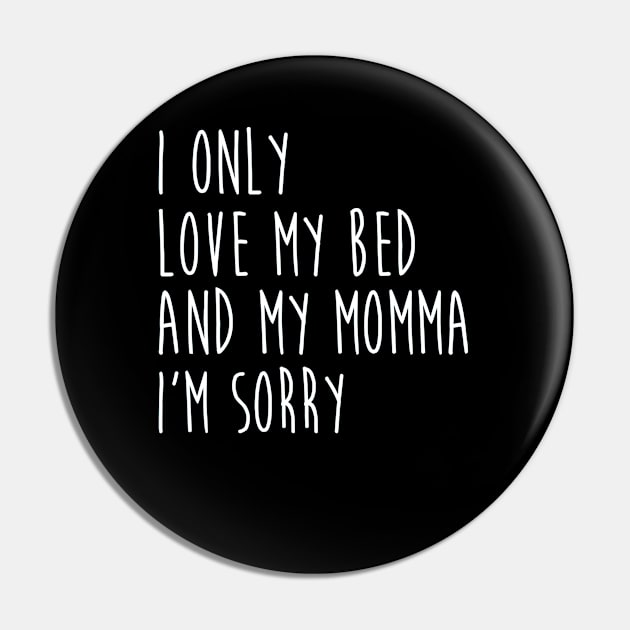 I Only Love My Bed And My Momma  33 Pin by finchandrewf