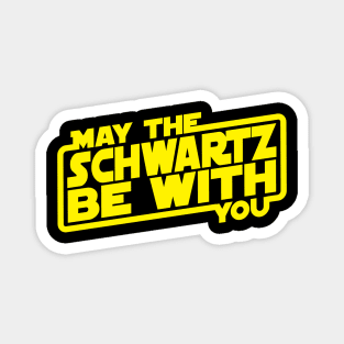 May The Schwartz Be With You Magnet