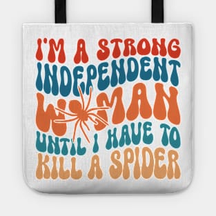 I'm A Strong Independent Woman Until I Have To K!ll A Spider Tote