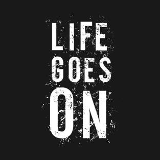 Life goes on T-Shirt