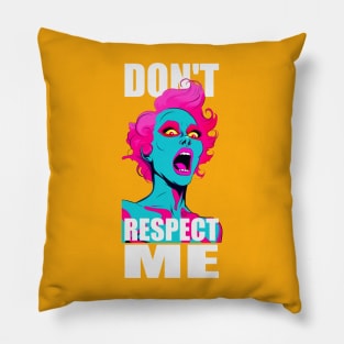 Don't Respect Me ! Pillow