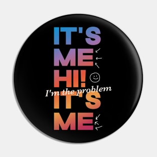 It's Me Hi! I'm The Problem It's Me Pin