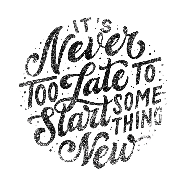 Its nerver too late motivational lettering quote shirt by joyjeff