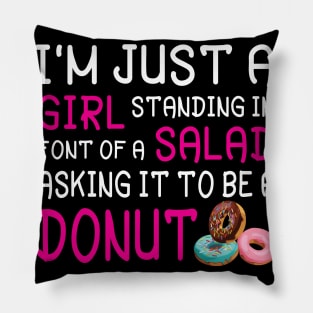 I'm Just A Girl Standing In Font Of A Salad Asking It To Be A Donut Happy Summer July 4th Day Pillow