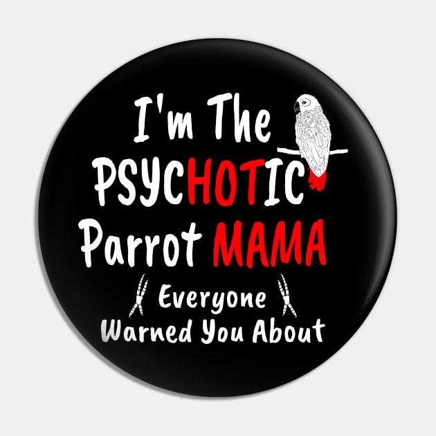 I'm The Psychotic (Hot) Mama African Grey Parrot Mom Pin by Einstein Parrot