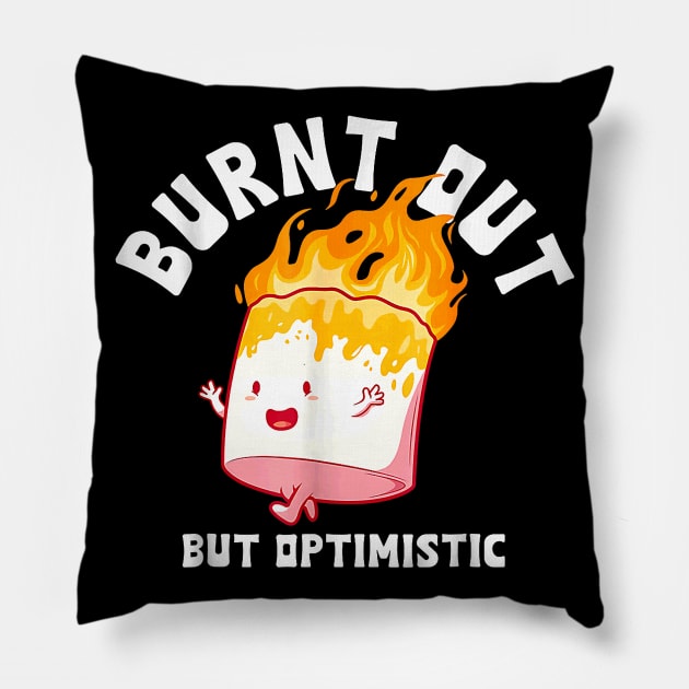 Burnt Out But Optimistics Funny Saying Humor Quote Pillow by Durhamw Mcraibx