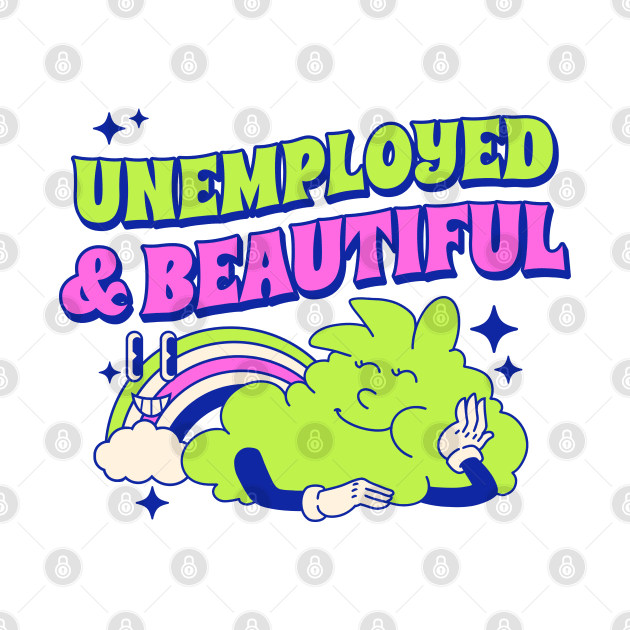 Unemployed & beautiful by onemoremask