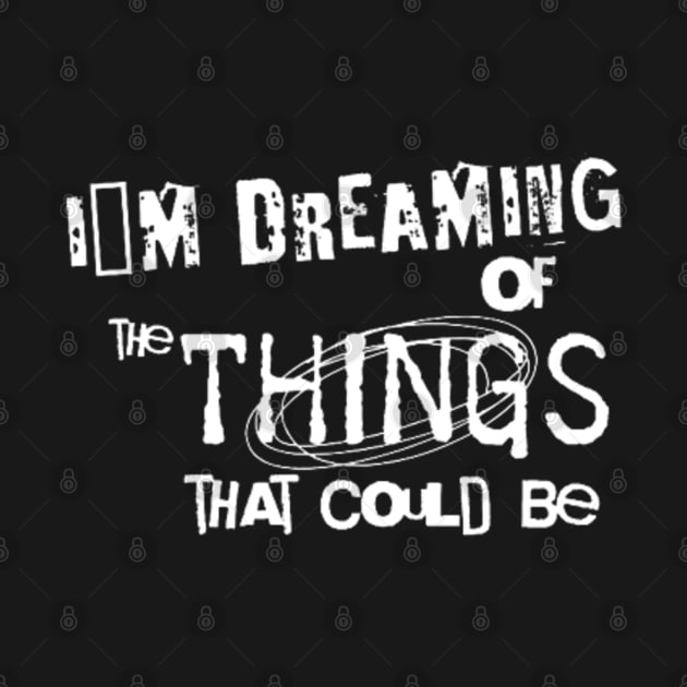 I´m dreaming of the things that could be (White letter) by LEMEDRANO