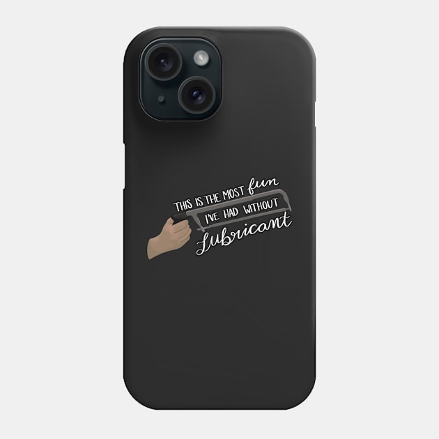 The Most Fun Without Lubricant (white lettering) Phone Case by BugHellerman