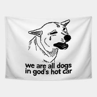 We Are All Dogs In God's Hot Car Tapestry