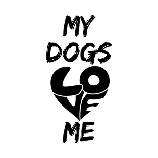 My dogs love me Dog lovers T-Shirt