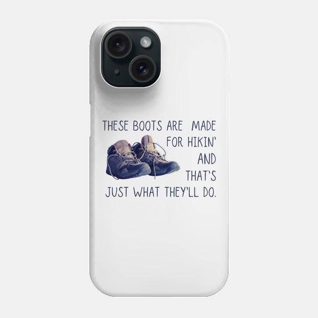 These boots are made for hiking Phone Case by TYNT