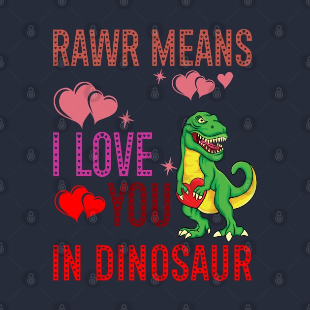 Rawr Means I Love You In Dinosaur Heart T-Rex Valentines Day by A Zee Marketing